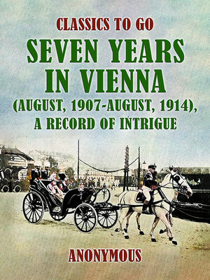 cover image of Seven Years in Vienna (August, 1907-August, 1914), a Record of Intrigue